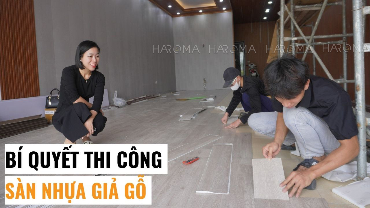 Bí quyết thi công sàn nhựa giả gỗ đúng kỹ thuật