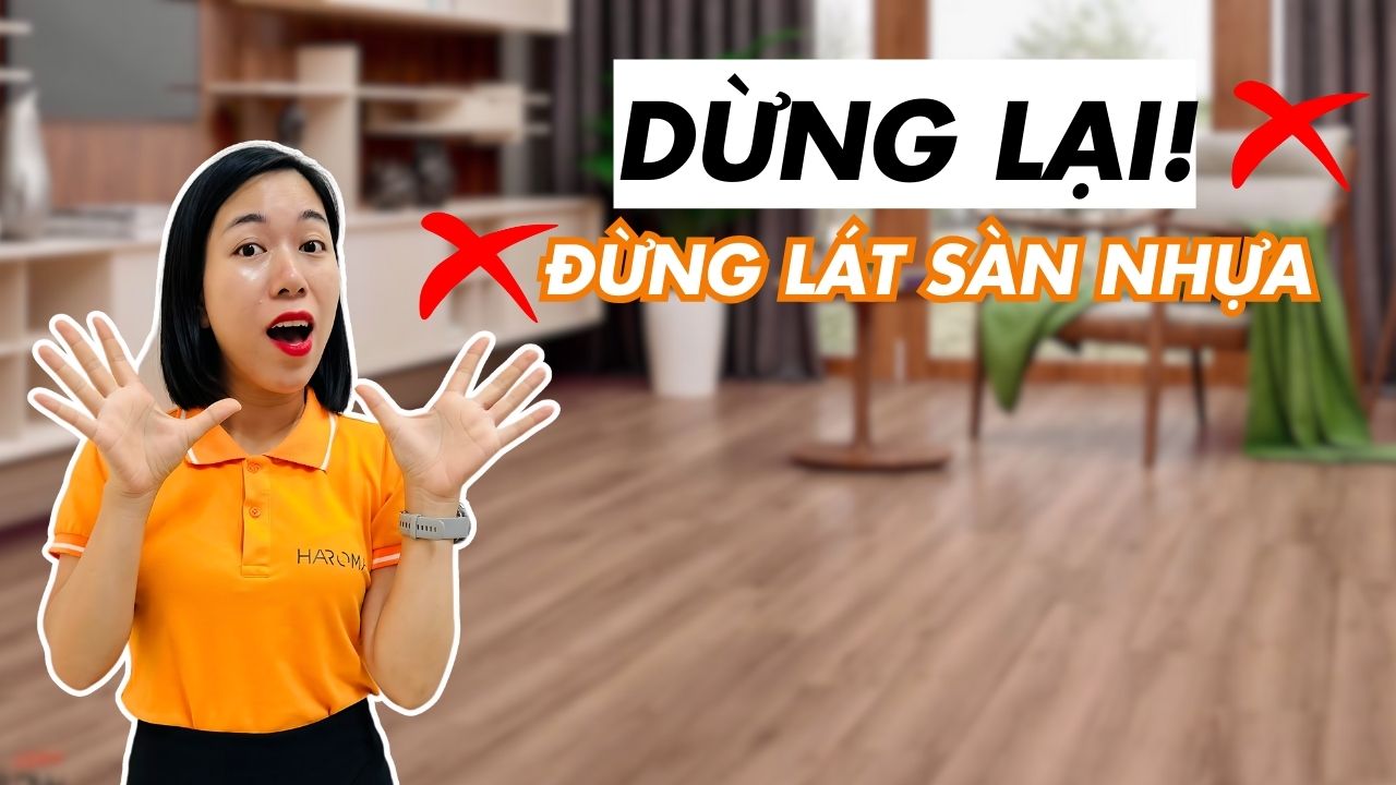 Dừng lại! Đừng lát sàn nhựa giả gỗ nếu bạn chưa biết đến những điều này!