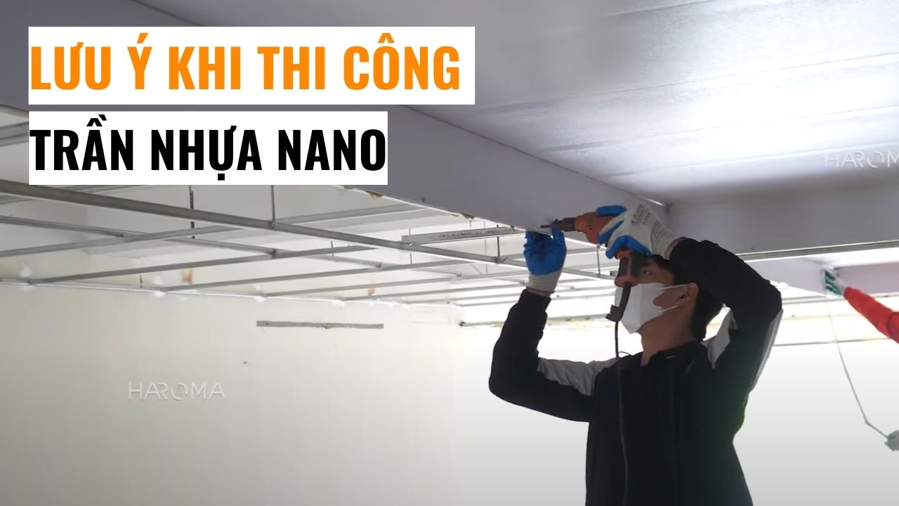 Những lưu ý cần biết khi thi công trần nhựa nano