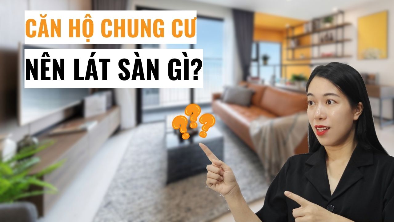 Căn hộ chung cư nên lát sàn nhựa, sàn gỗ hay gạch men?