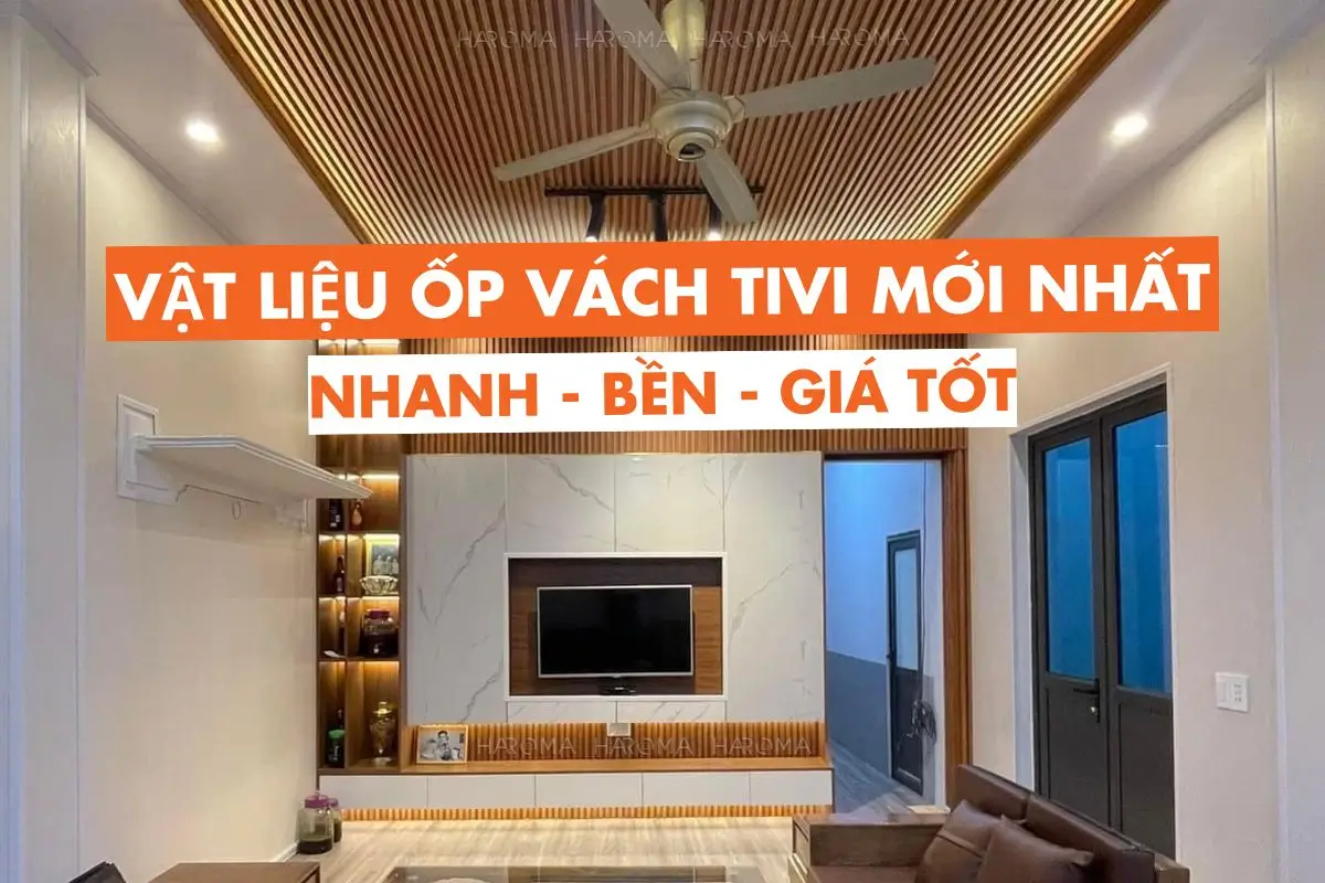 Vật liệu ốp vách tivi giá tốt, thi công nhanh, độ bền vượt trội