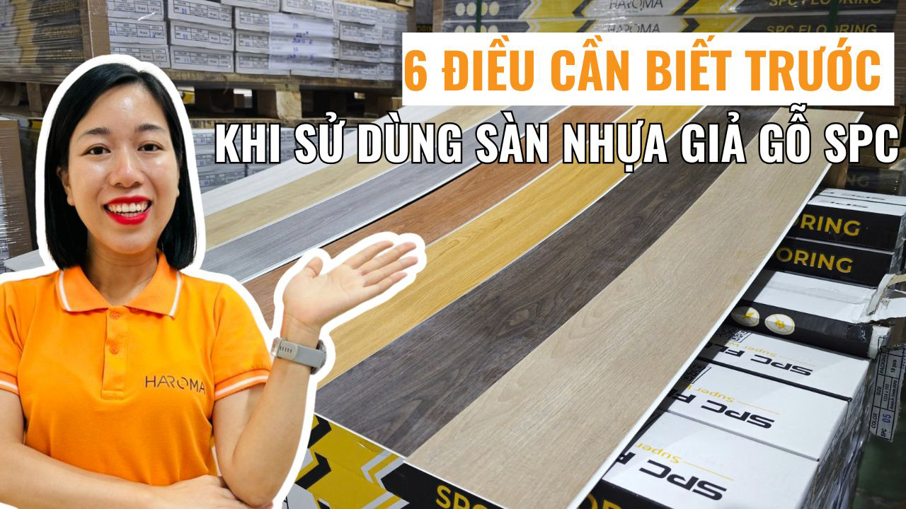 6 điều cần biết trước khi sử dùng sàn nhựa giả gỗ SPC