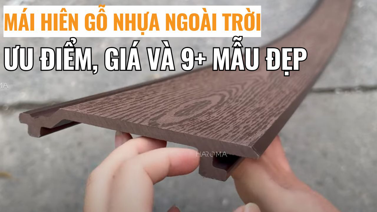 Mái hiên gỗ nhựa ngoài trời: Ưu điểm, giá và 9+ mẫu đẹp 2025