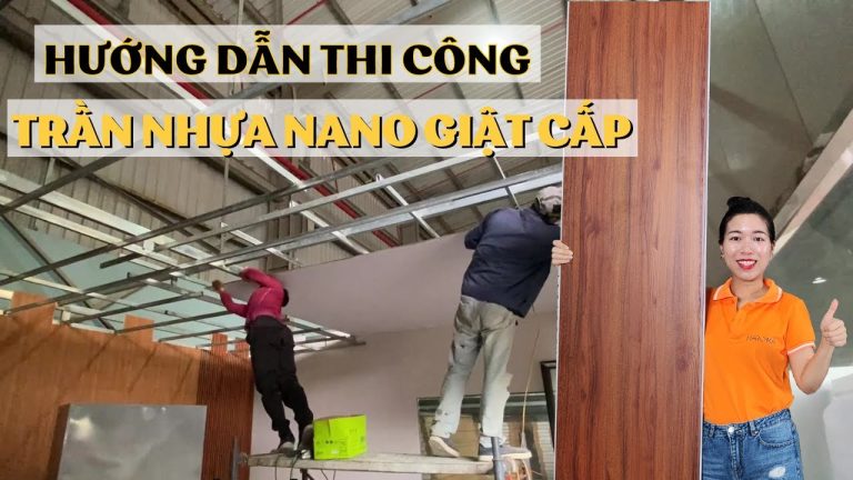 Hướng Dẫn Thi Công Trần Nhựa Nano GIẬT CẤP chi tiết