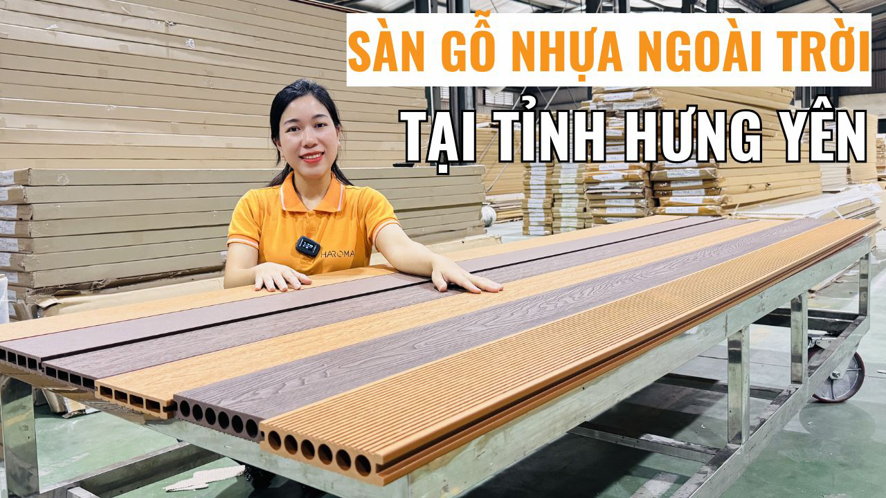 Địa chỉ mua sàn gỗ nhựa ngoài trời giá tốt, giao nhanh tại tỉnh Hưng Yên