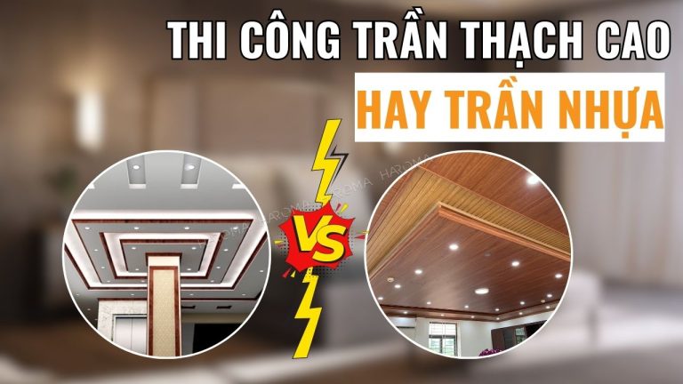 Nên thi công trần thạch cao hay trần nhựa? Giải đáp từ chuyên gia