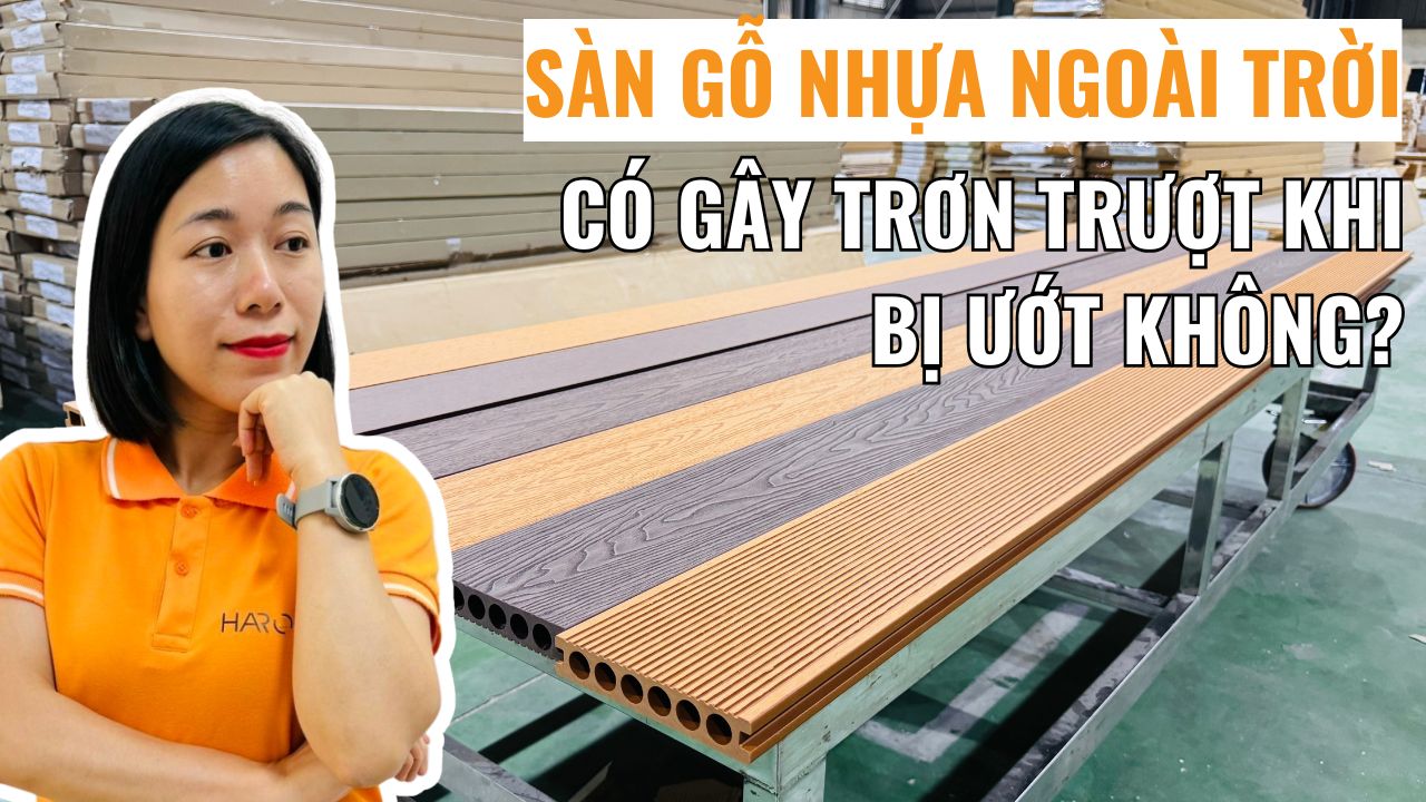 Sàn gỗ nhựa ngoài trời có gây trơn trượt khi bị ướt hay không?
