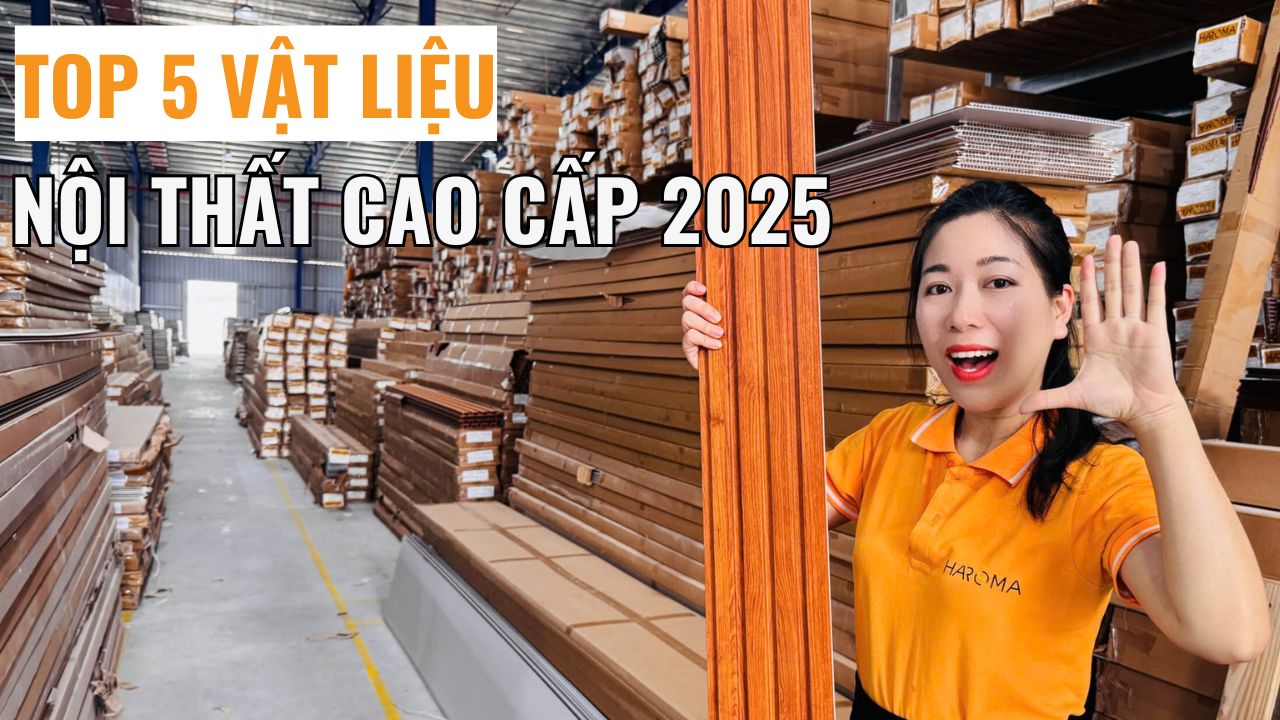 Top 5 vật liệu nội thất cao cấp, xu hướng mới nhất 2025