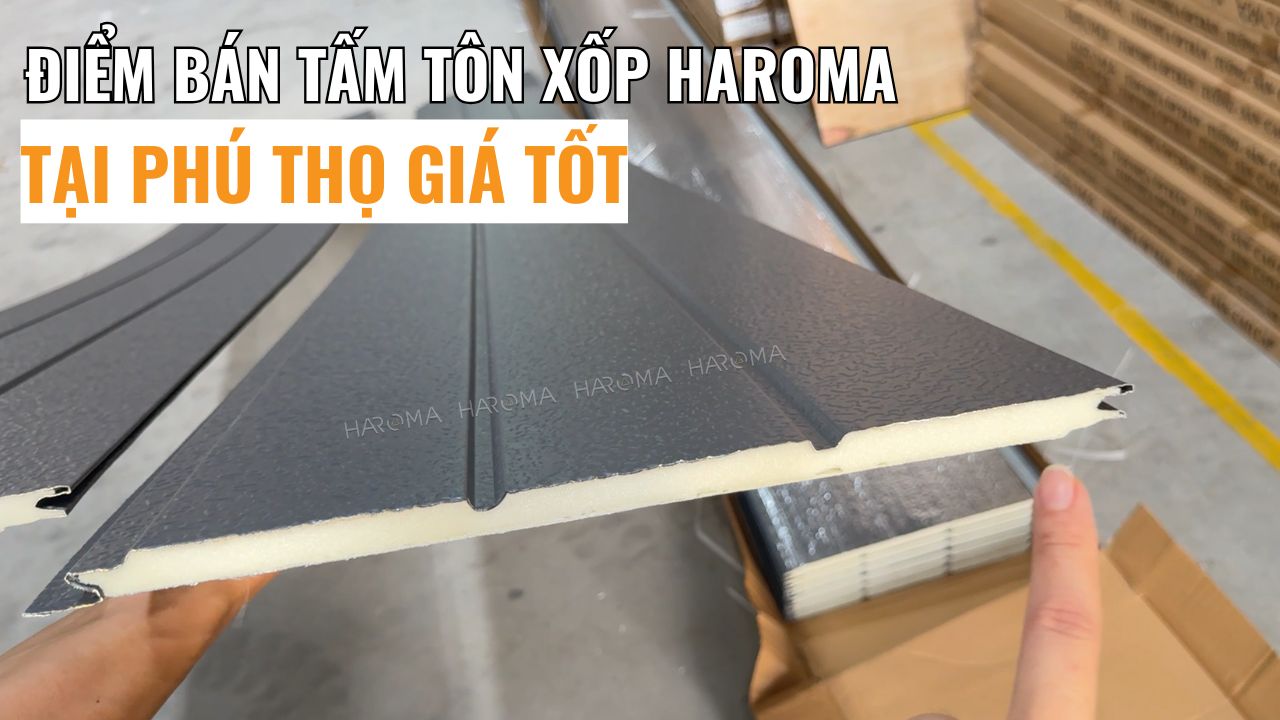 Điểm bán tấm tôn xốp Haroma tại Phú Thọ giá tốt được người dân tin dùng