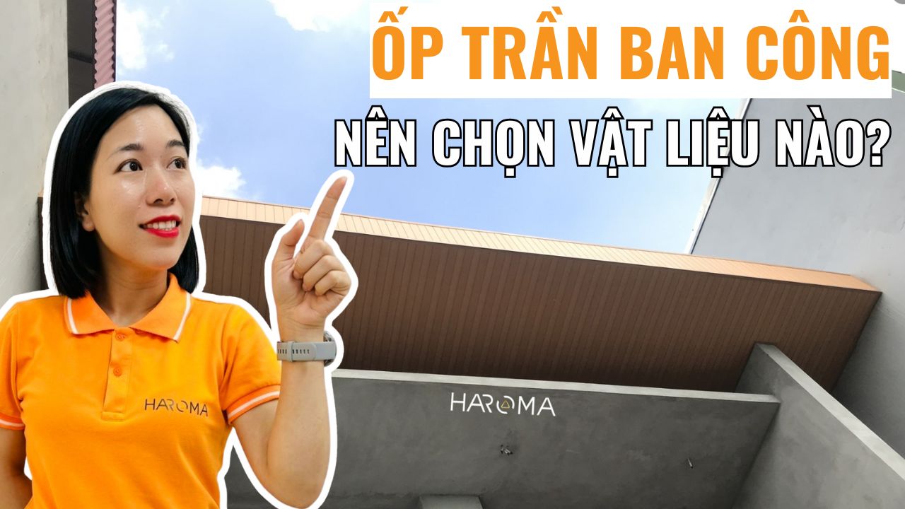 Ốp trần ban công nên chọn vật liệu nào? 5 loại tấm ốp trần ban công mới nhất 2026