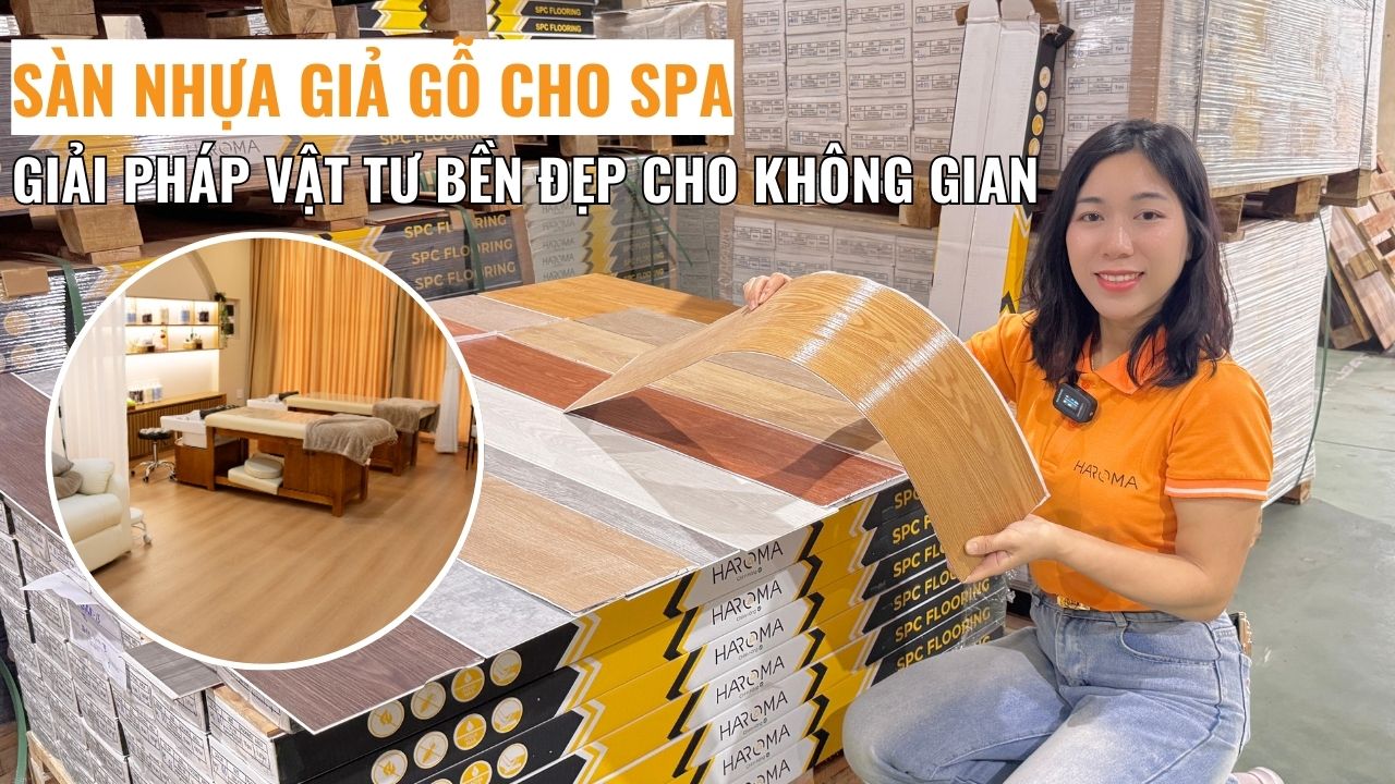 Sàn nhựa giả gỗ cho spa – Giải pháp vật tư bền đẹp cho không gian thư giãn
