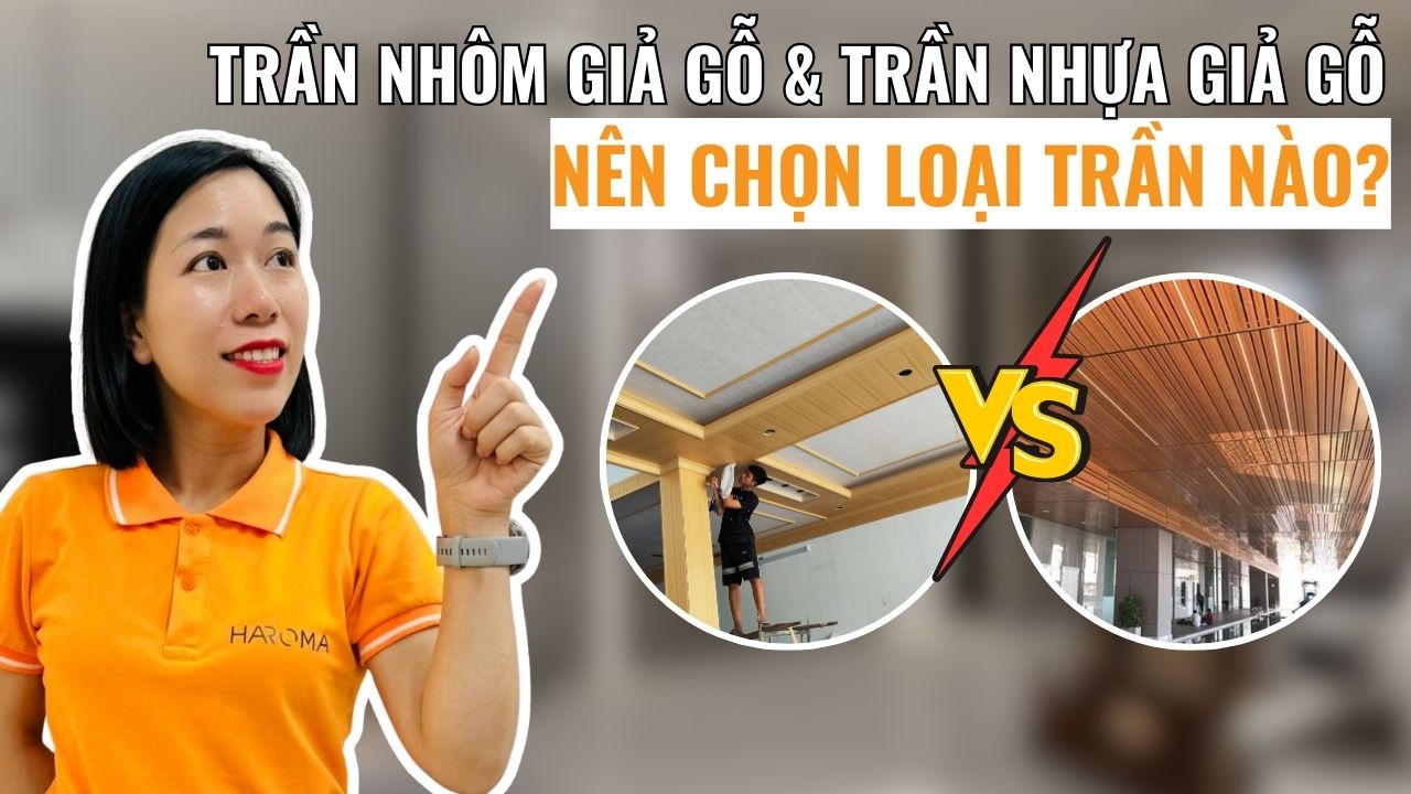Trần nhôm giả gỗ vs trần nhựa giả gỗ nên chọn loại trần nào cho không gian sống?