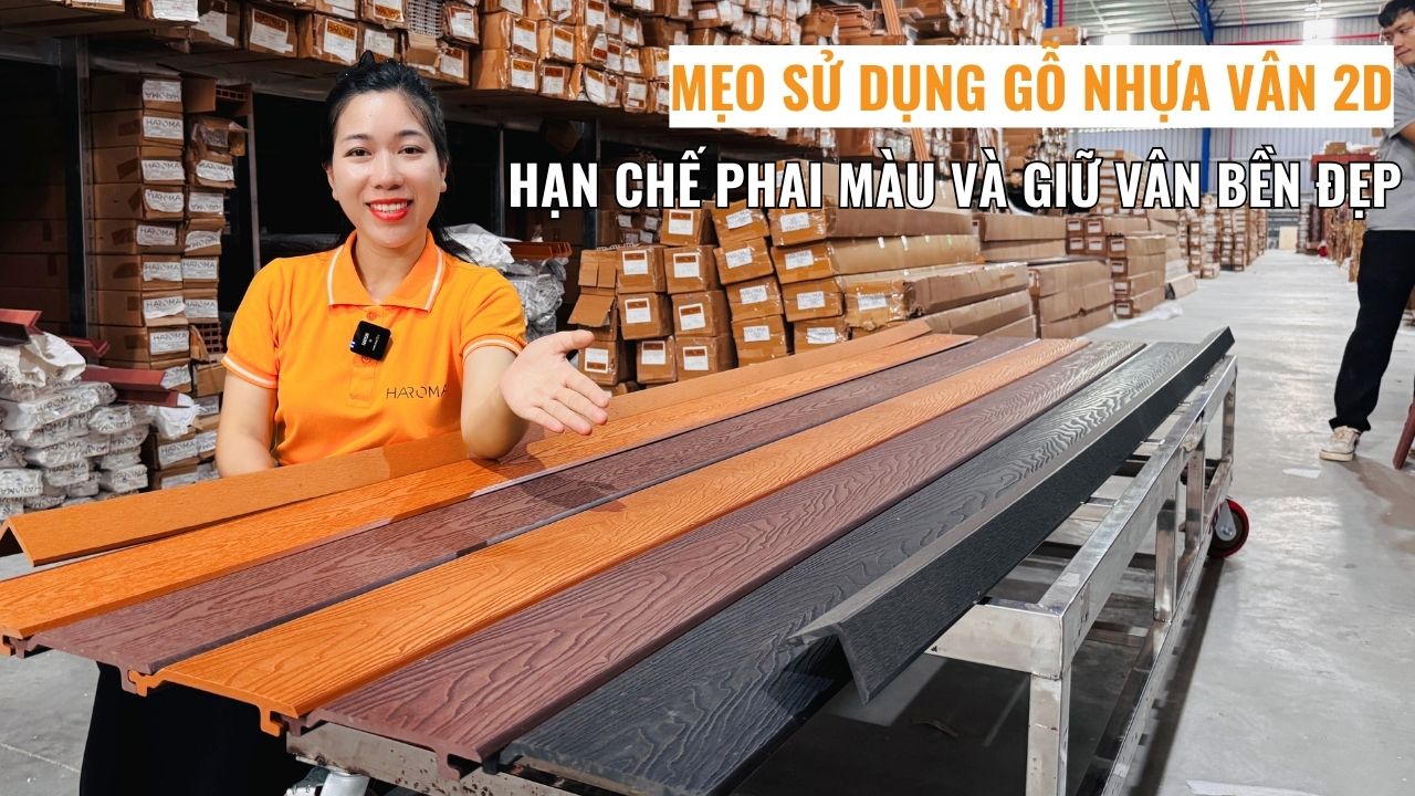 Mẹo sử dụng gỗ nhựa vân 2D để hạn chế phai màu và giữ vân bền đẹp theo thời gian