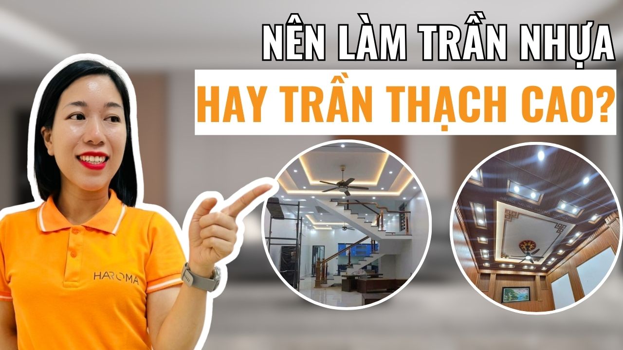 Nên làm trần nhựa hay trần thạch cao? Giải pháp tối ưu cho từng không gian nội thất