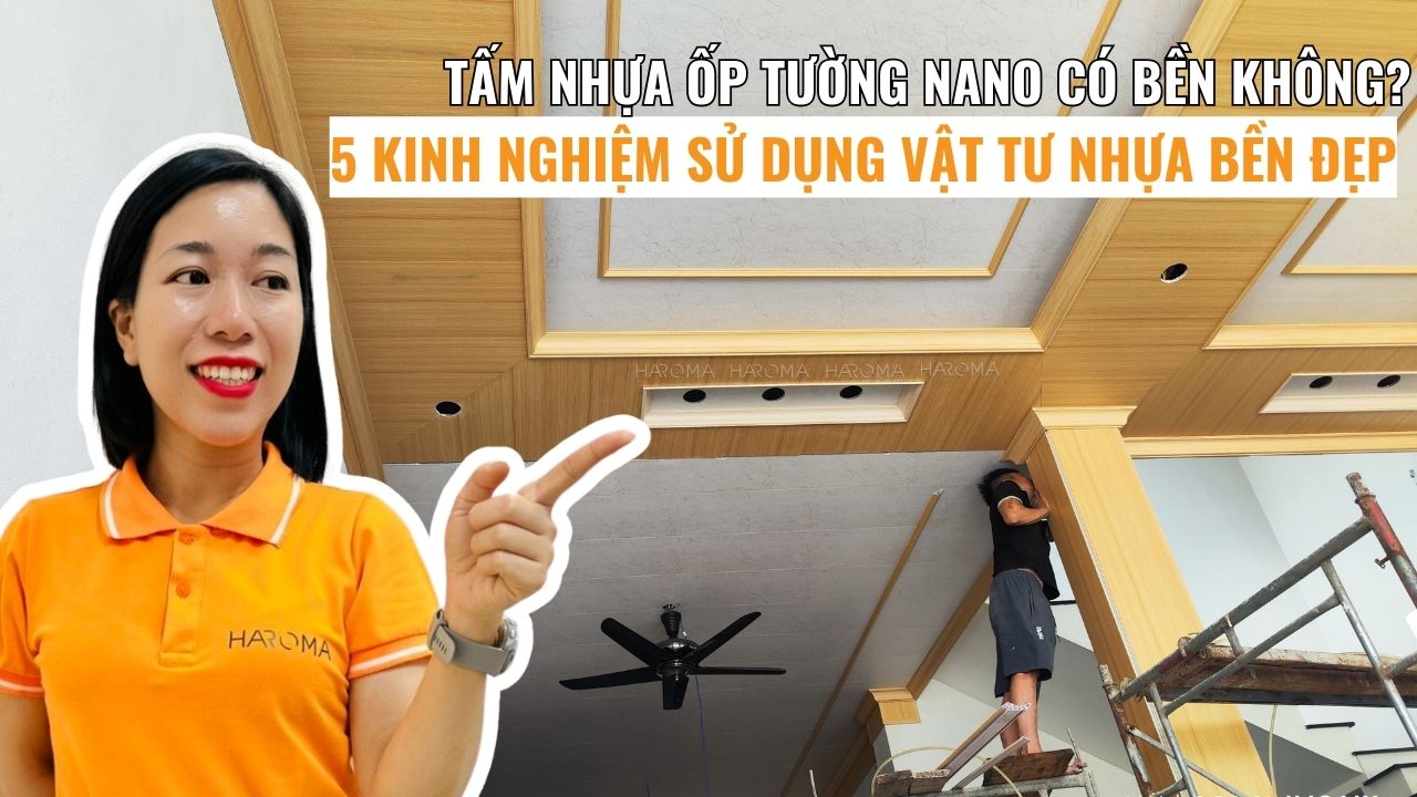 Tấm nhựa ốp tường nano có bền không? 5 kinh nghiệm sử dụng vật tư nhựa bền đẹp