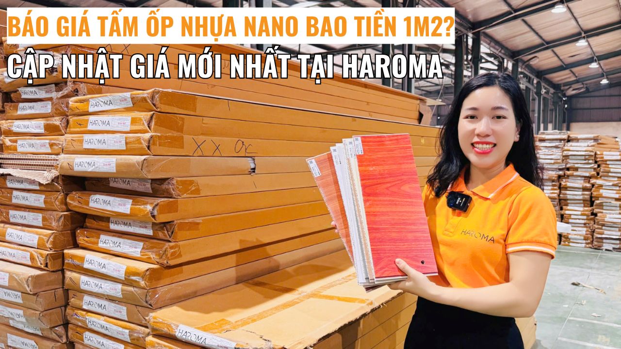 Báo giá tấm ốp nhựa nano bao tiền 1m2? Cập nhật giá mới nhất tại Haroma