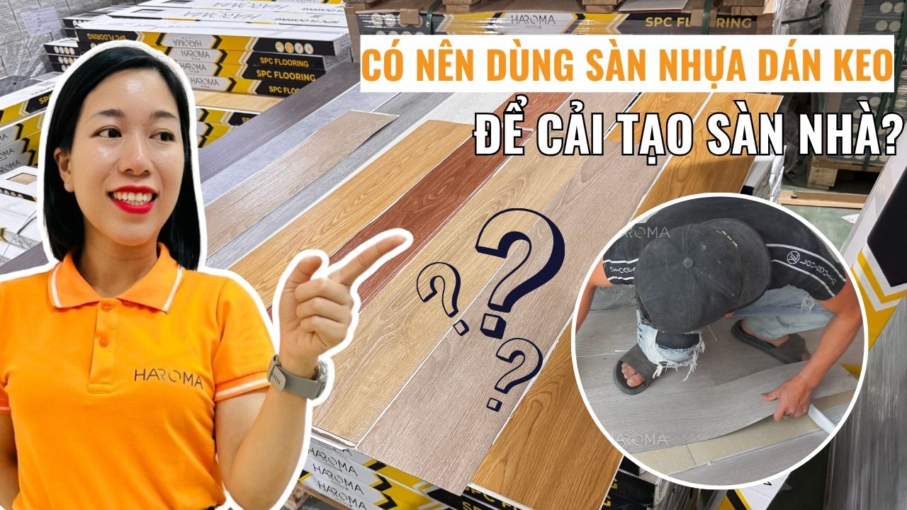 Có nên dùng sàn nhựa dán keo để cải tạo sàn nhà?