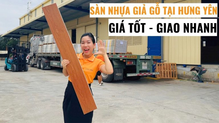 Địa chỉ mua sàn nhựa giả gỗ tại Hưng Yên giá tốt, giao nhanh