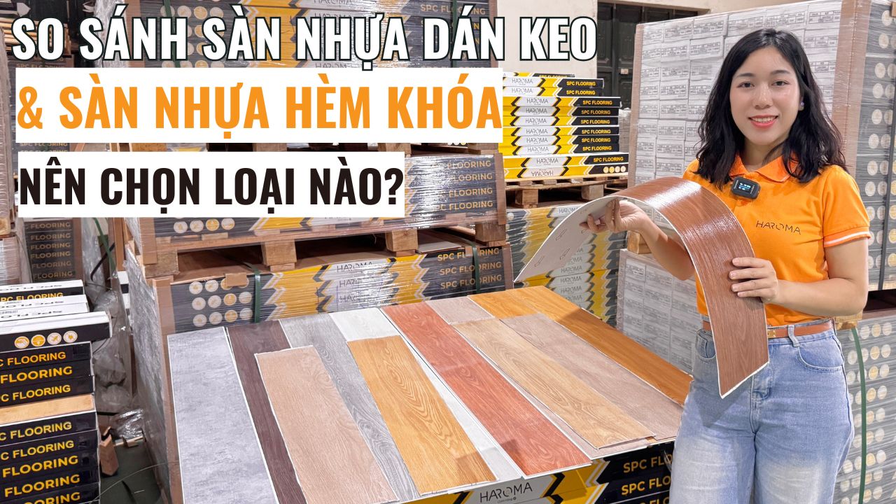 So sánh sàn nhựa dán keo và sàn nhựa hèm khóa, nên chọn loại nào?