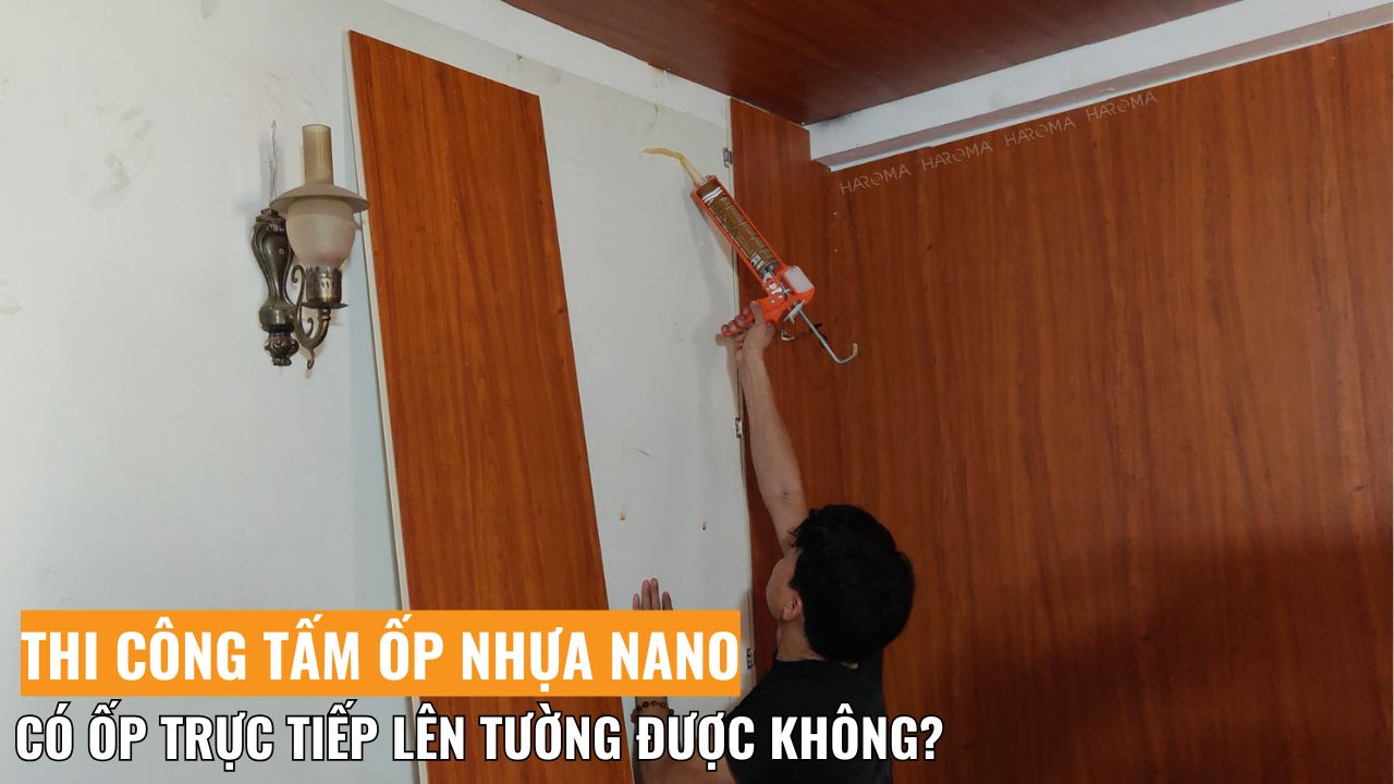 Thi công tấm ốp nhựa nano có ốp trực tiếp lên tường được không?
