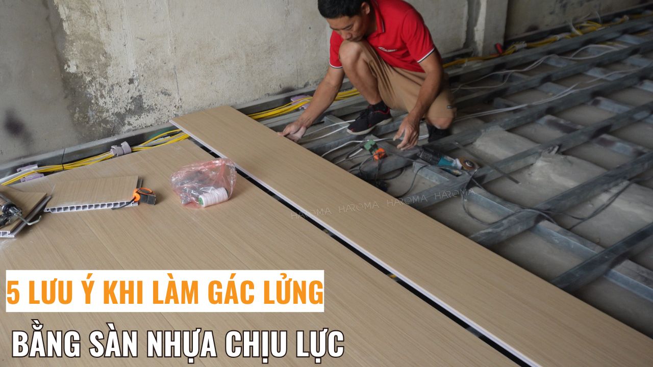 5 lưu ý quan trọng khi làm gác lửng bằng sàn nhựa chịu lực